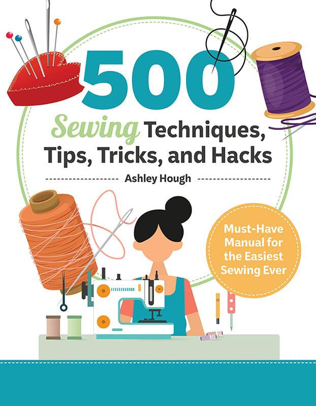 500 Sewing Tips, Tricks, Techniques, and Hacks